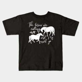 The horses are calling and I must go Kids T-Shirt